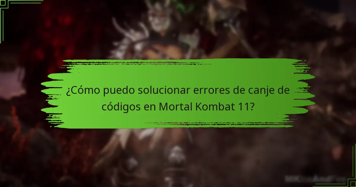 ¿Cómo puedo solucionar errores de canje de códigos en Mortal Kombat 11?