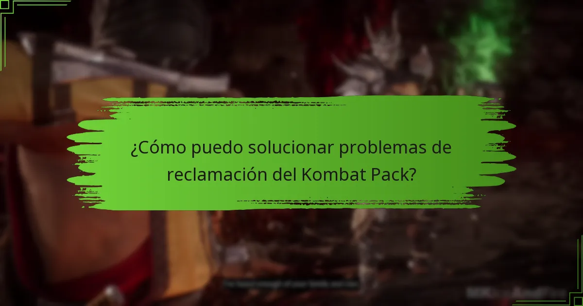 ¿Cómo puedo solucionar problemas de reclamación del Kombat Pack?