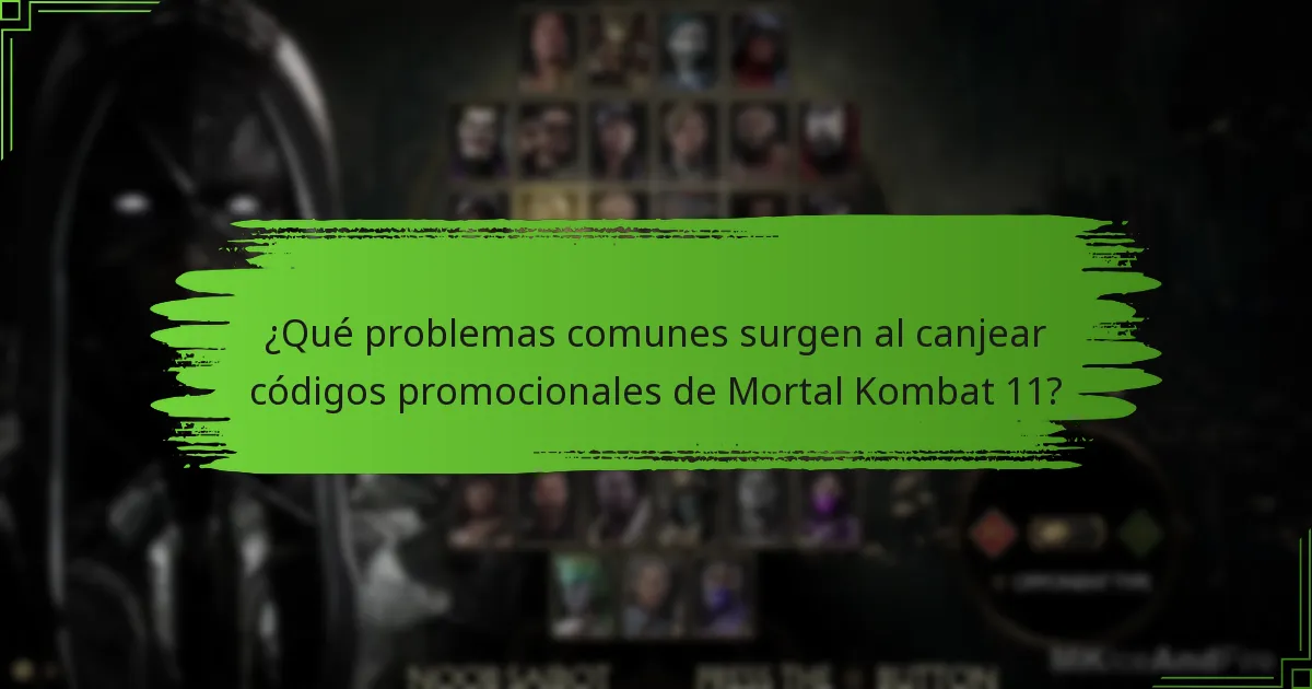 ¿Qué problemas comunes surgen al canjear códigos promocionales de Mortal Kombat 11?