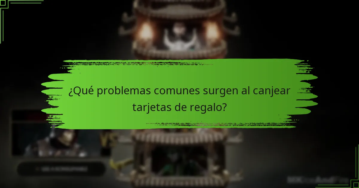 ¿Qué problemas comunes surgen al canjear tarjetas de regalo?